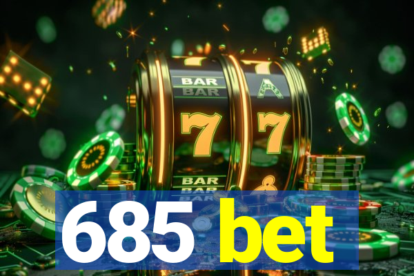 685 bet